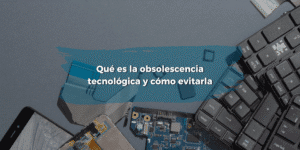 el-impacto-de-la-obsolescencia-tecnologica-en-el-presupuesto-de-ti-como-afecta-y-soluciones-clave
