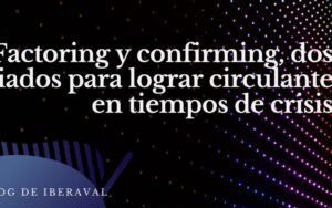 factoring-y-confirming-herramientas-para-financiar-el-circulante